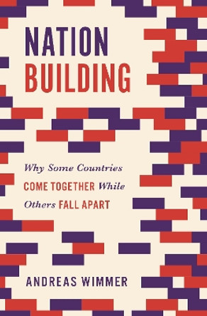 Nation Building: Why Some Countries Come Together While Others Fall Apart by Andreas Wimmer 9780691202945