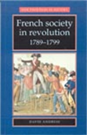 French Society in Revolution 1789-1799 by David Andress 9780719051913