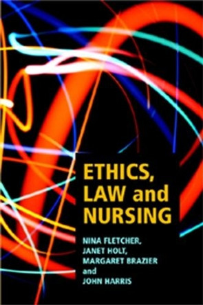 Ethics, Law and Nursing by Nina Fletcher 9780719040504 Ethics, Law and Nursing by Nina Fletcher 9780719040504