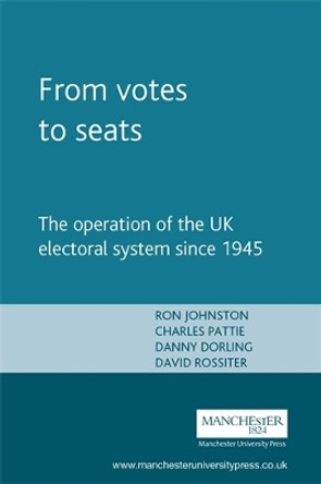 From Votes to Seats: The Operation of the Uk Electoral System Since 1945 by Ron Johnston 9780719058523