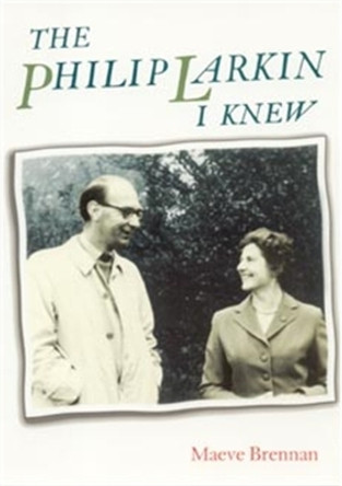 The Philip Larkin I Knew by Maeve Brennan 9780719062766