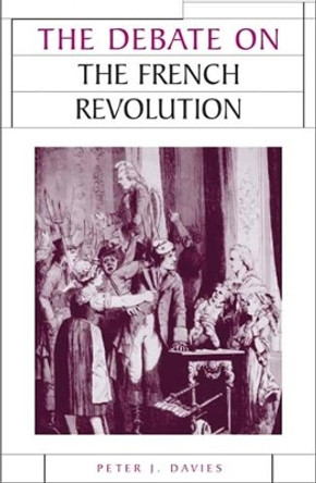 The Debate on the French Revolution by Peter J. Davies 9780719071775