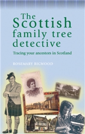 The Scottish Family Tree Detective: Tracing Your Ancestors in Scotland by Rosemary Bigwood 9780719071850 The Scottish Family Tree Detective: Tracing Your Ancestors in Scotland by Rosemary Bigwood 9780719071850