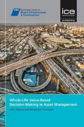 Whole-Life Value-Based Decision-Making in Asset Management [CSIC Series] by Srinivasan Rengarajan 9780727760616