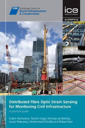 Distributed Fibre Optic Strain Sensing For Monitoring Civil Infrastructure: A practical guide by Cedric Kechavarzi 9780727760555