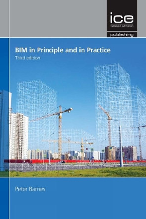 BIM in Principle and in Practice, Third edition by Peter Barnes 9780727763693