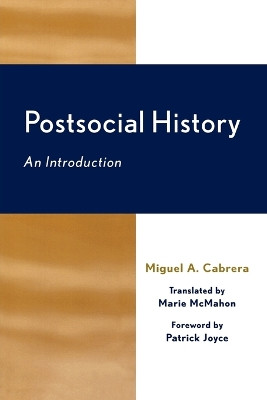 Postsocial History: An Introduction by Miguel A. Cabrera 9780739107720