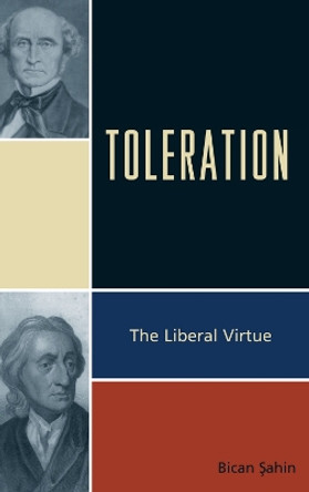 Toleration: The Liberal Virtue by Bican Sahin 9780739147399