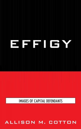 Effigy: Images of Capital Defendants by Allison M. Cotton 9780739125519