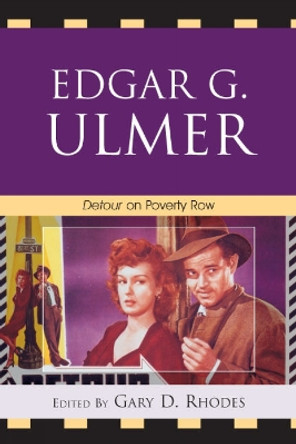 Edgar G. Ulmer: Detour on Poverty Row by Gary D. Rhodes 9780739125687