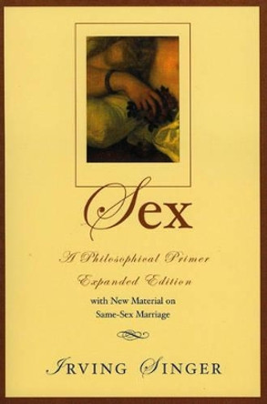 Sex: A Philosophical Primer by Irving Singer 9780742512375