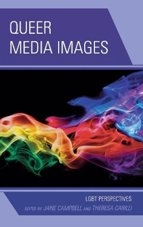 Queer Media Images: LGBT Perspectives by Theresa Carilli 9780739180280