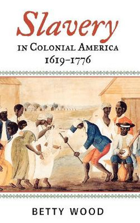 Slavery in Colonial America, 1619-1776 by Betty Wood 9780742544185