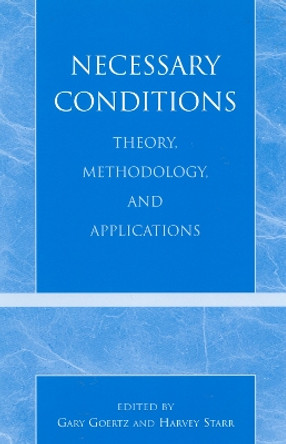 Necessary Conditions: Theory, Methodology, and Applications by Gary Goertz 9780742519268
