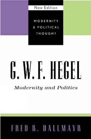 G.W.F. Hegel: Modernity and Politics by Fred R. Dallmayr 9780742521377