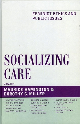 Socializing Care: Feminist Ethics and Public Issues by Maurice Hamington 9780742550391