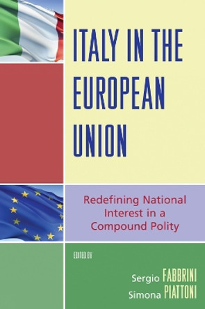 Italy in the European Union: Redefining National Interest in a Compound Polity by Sergio Fabbrini 9780742555662