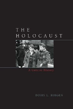 The Holocaust: A Concise History by Doris L. Bergen 9780742557147