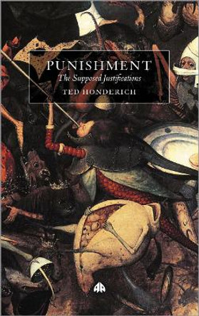 Punishment: The Supposed Justifications Revisited by Ted Honderich 9780745321318
