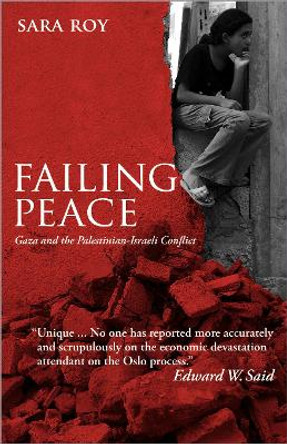 Failing Peace: Gaza and the Palestinian-Israeli Conflict by Sara Roy 9780745322346