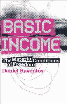 Basic Income: The Material Conditions of Freedom by Daniel Raventos 9780745326306