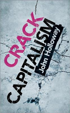Crack Capitalism by John Holloway 9780745330082