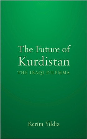 The Future of Kurdistan: The Iraqi Dilemma by Kerim Yildiz 9780745331287