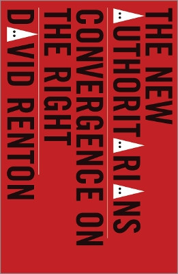 The New Authoritarians: Convergence on the Right by David Renton 9780745338170