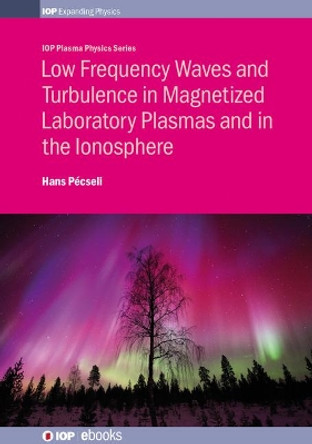 Low Frequency Waves and Turbulence in Magnetized Laboratory Plasmas and in the Ionosphere by Professor Hans Pecseli 9780750312523