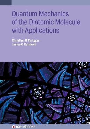 Quantum Mechanics of the Diatomic Molecule with Applications by Christian G Parigger 9780750318907