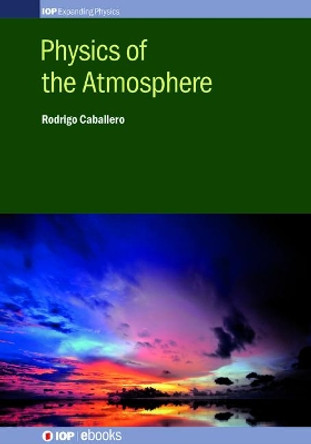 Physics of the Atmosphere by Rodrigo Caballero 9780750310536