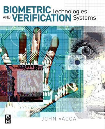 Biometric Technologies and Verification Systems by John R. Vacca 9780750679671