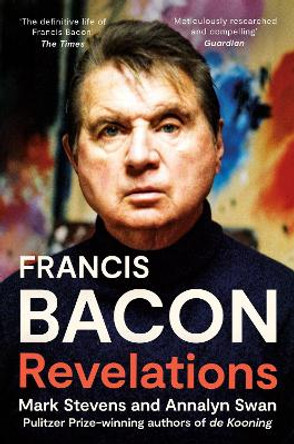 Francis Bacon: Revelations by Mark Stevens