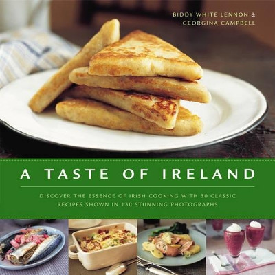 A Taste of Ireland: Discover the Essence of Irish Cooking with 30 Classic Recipes by Biddy White Lennon 9780754819257