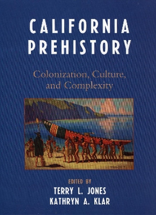 California Prehistory: Colonization, Culture, and Complexity by Terry L. Jones 9780759108721