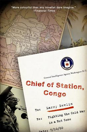 Chief of Station, Congo: Fighting the Cold War in a Hot Zone by Lawrence Devlin