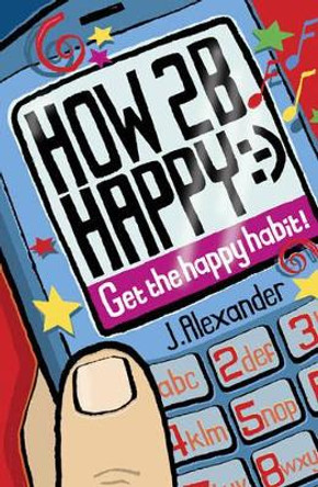 How to be Happy: Get the Happy Habit! by Jenny Alexander 9780713675597