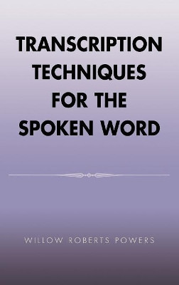 Transcription Techniques for the Spoken Word by Willow Roberts Powers 9780759108424