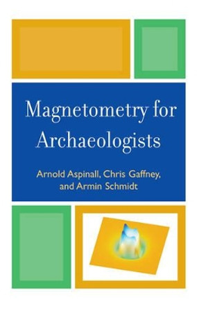 Magnetometry for Archaeologists by Arnold Aspinall 9780759111066