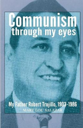 Communisim Through My Eyes: My Father by Mary Lou Salazar 9780717807512