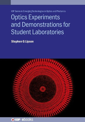 Optics Demonstrations and Experiments for Student Laboratories: Principles, methods and applications by Professor Stephen G Lipson 9780750322980