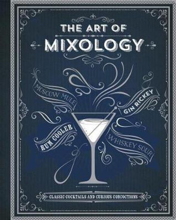 The Art of Mixology: Classic Cocktails and Curious Concoctions by Parragon Books