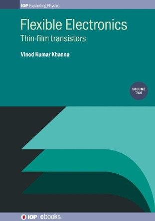 Flexible Electronics, Volume 2: Thin-film transistors by Vinod Kumar Khanna 9780750324502