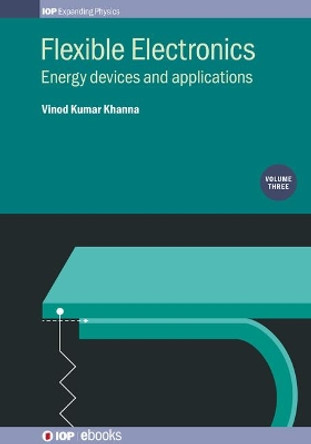 Flexible Electronics, Volume 3: Energy devices and applications by Vinod Kumar Khanna 9780750324540