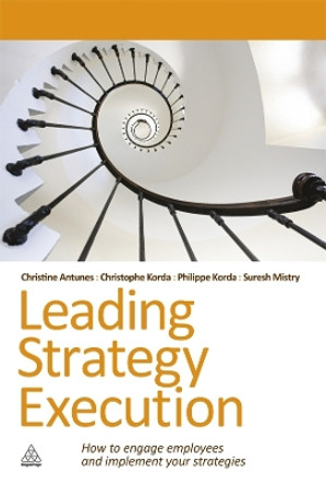 Leading Strategy Execution: How to Engage Employees and Implement Your Strategies by Suresh Mistry 9780749460563