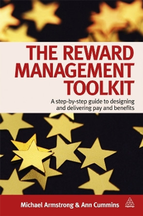 The Reward Management Toolkit: A Step-By-Step Guide to Designing and Delivering Pay and Benefits by Michael Armstrong 9780749461676