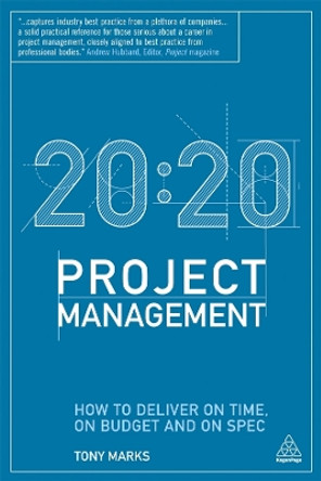 20:20 Project Management: How to Deliver on Time, on Budget and on Spec by Tony Marks 9780749466084