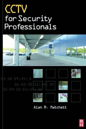 CCTV for Security Professionals by Alan Matchett 9780750673037