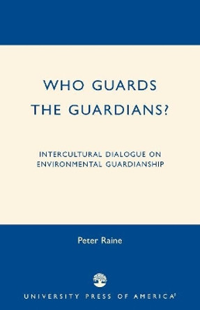 Who Guards the Guardians?: Intercultural Dialogue on Environmental Guardianship by Peter Raine 9780761825814