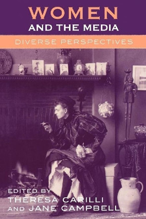 Women and the Media: Diverse Perspectives by Theresa Carilli 9780761830405